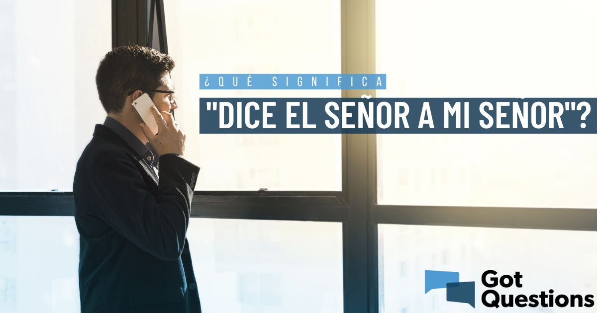 Qué significa Dice el Señor a mi Señor GotQuestions org Espanol