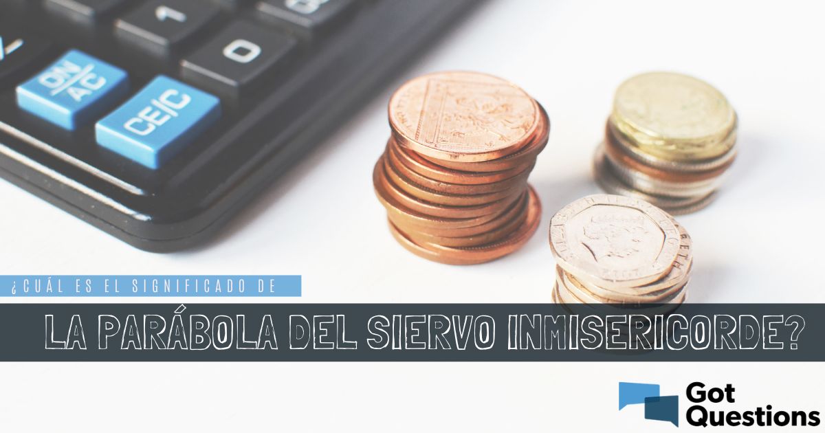 Cu L Es El Significado De La Par Bola Del Siervo Inmisericorde