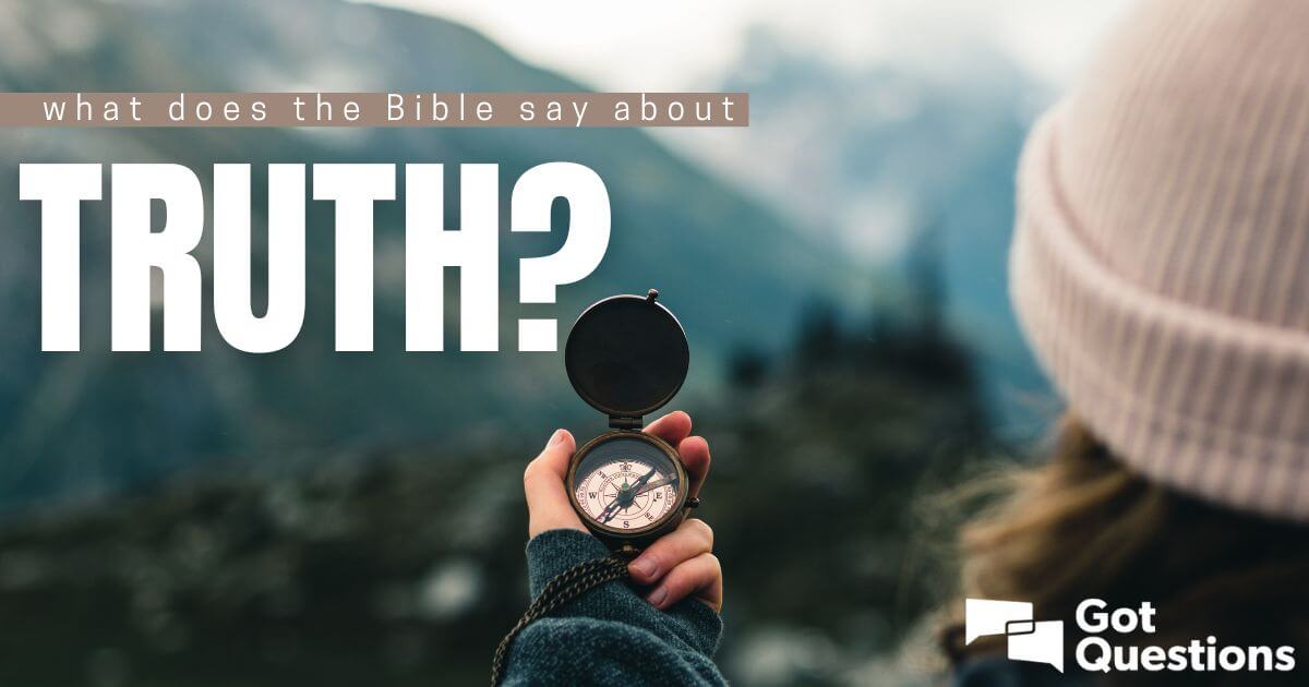 What Does The Bible Say About Truth GotQuestions Org