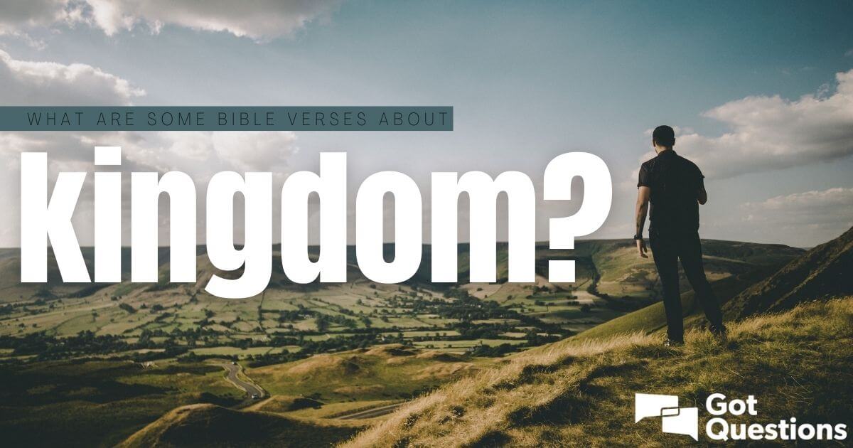 What Are Some Bible Verses About Kingdom Gotquestions Org