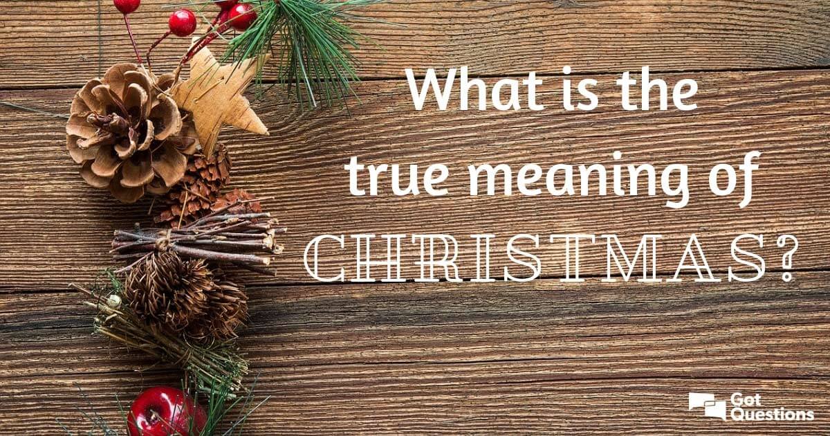 What Is The True Meaning Of Christmas 