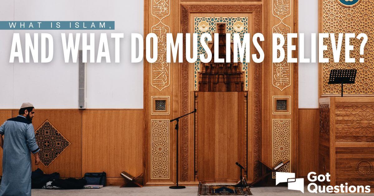 What Is Islam And What Do Muslims Believe 