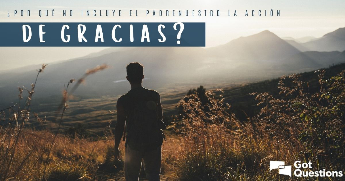 Por qué no incluye el Padrenuestro la acción de gracias? ¿No todas nuestras  oraciones deberían incluir expresiones de agradecimiento? |  /Espanol