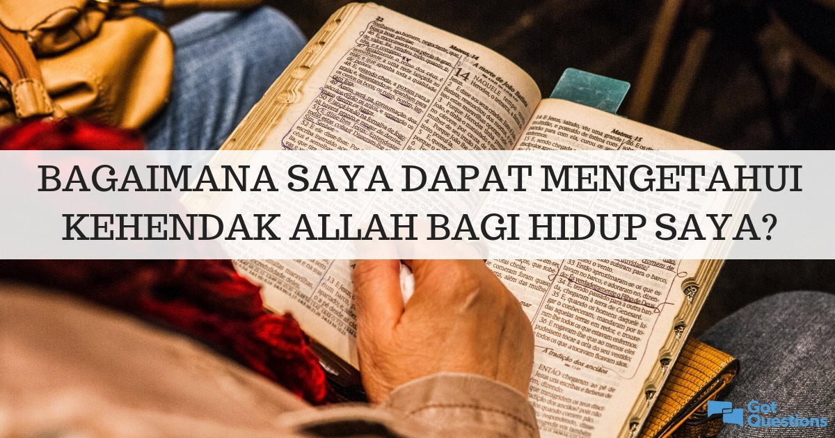 Bagaimana Saya Dapat Mengetahui Kehendak Allah Bagi Hidup Saya