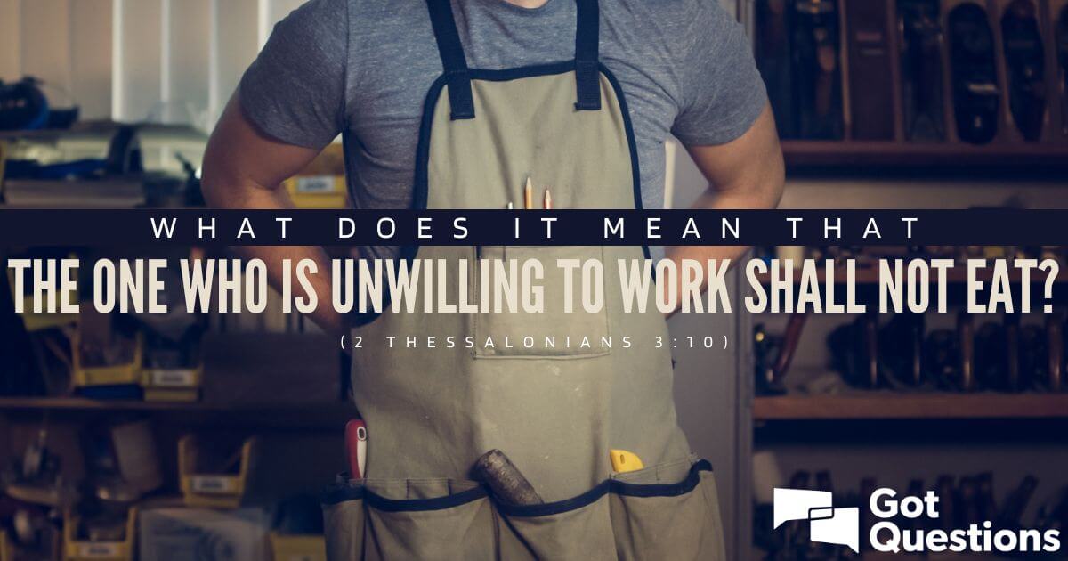 What Does It Mean That The One Who Is Unwilling To Work Shall Not Eat