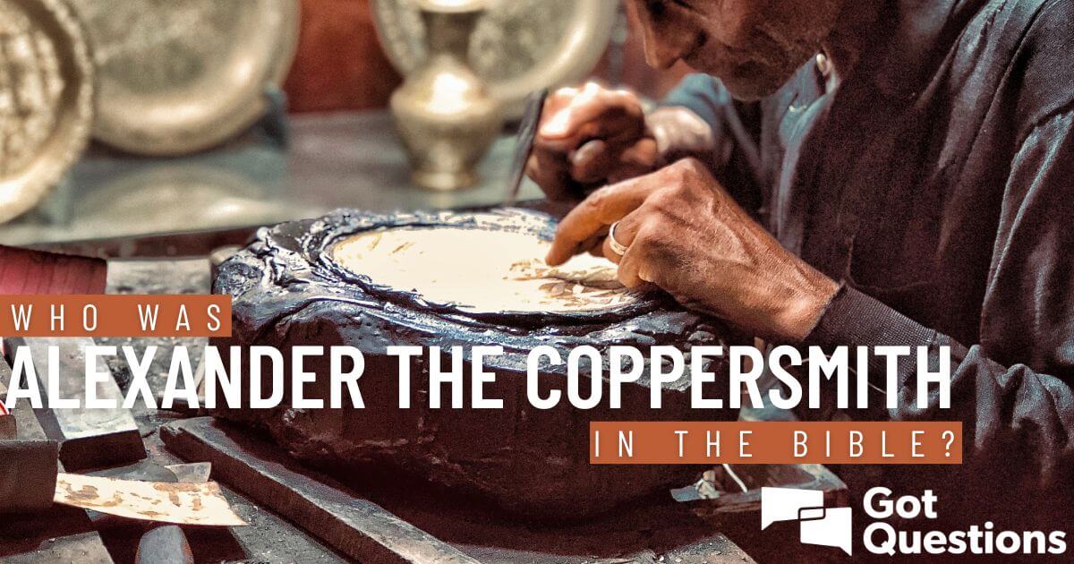 Who was Alexander the coppersmith in the Bible GotQuestions