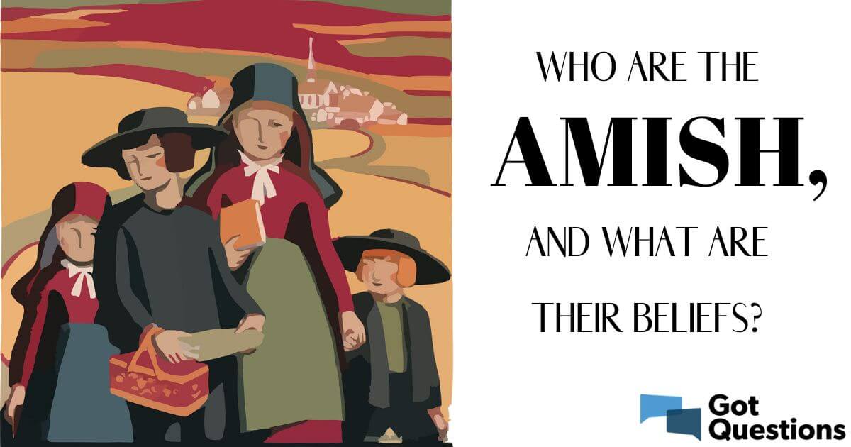 Who are the Amish, and what are their beliefs? | GotQuestions.org