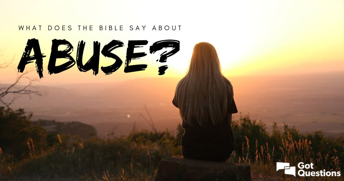 What Does The Bible Say About Abuse GotQuestions