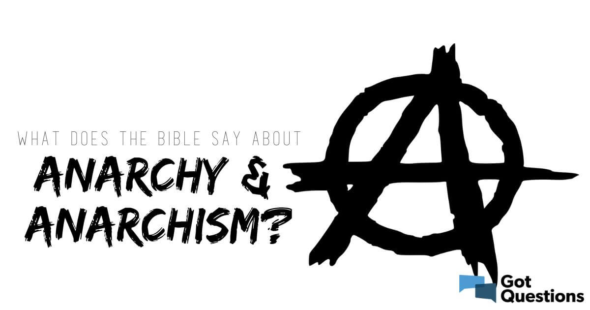 what-does-the-bible-say-about-anarchy-anarchism-gotquestions