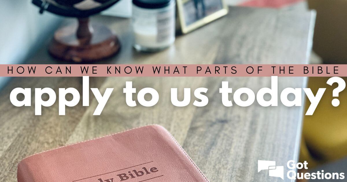 How Can We Know What Parts Of The Bible Apply To Us Today 