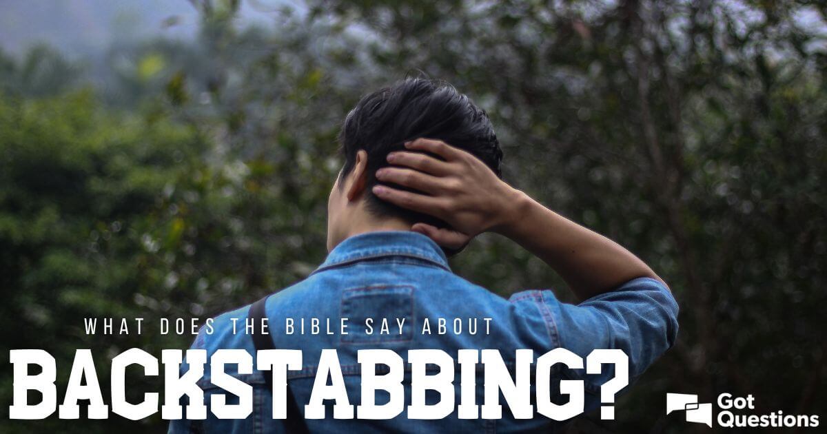 What Does The Bible Say About Backstabbing? | Gotquestions.org