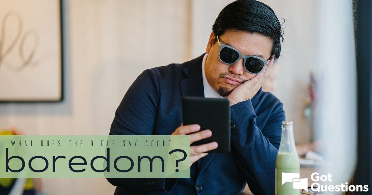 what-does-the-bible-say-about-boredom-gotquestions