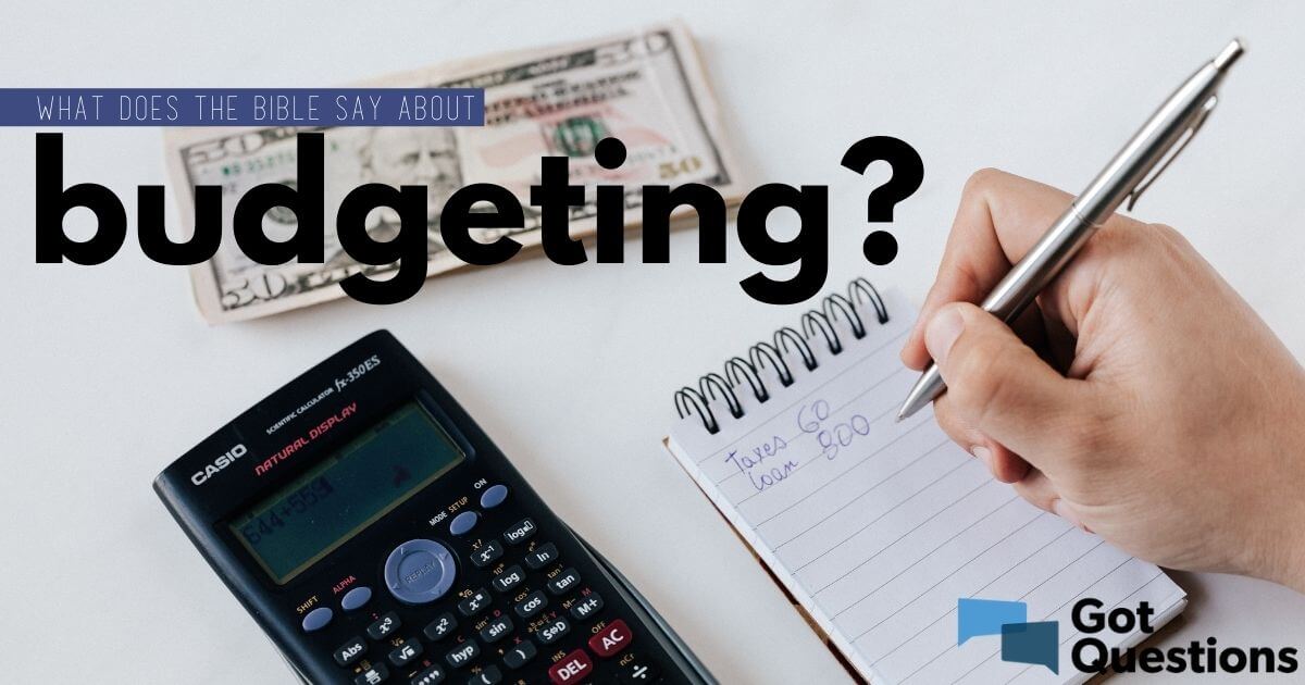 what-does-the-bible-say-about-budgeting-gotquestions