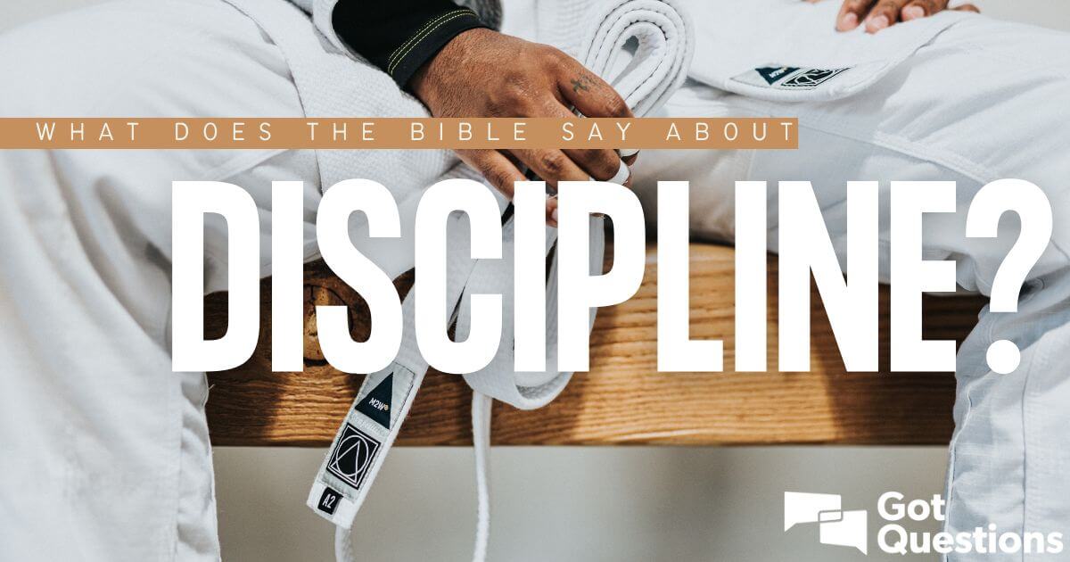 What Does The Bible Say About Discipline? | GotQuestions.org