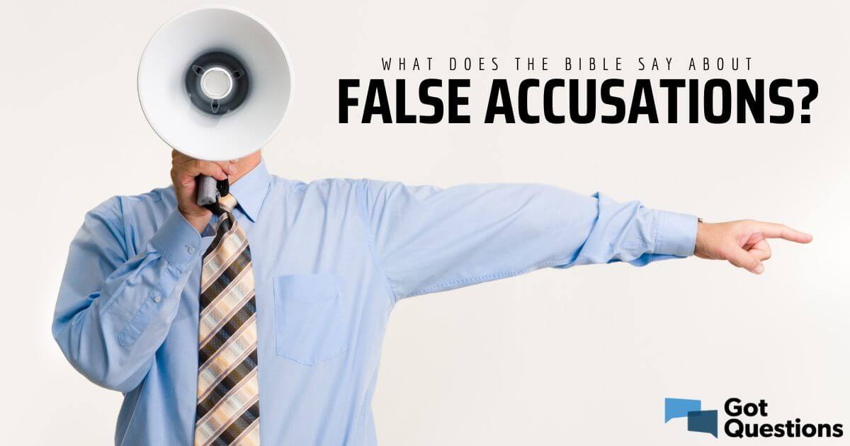  What Does The Bible Say About False Accusations GotQuestions