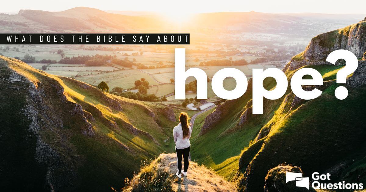 What Does The Bible Say About Hope GotQuestions