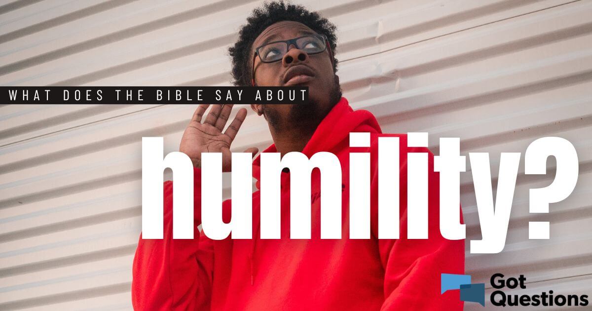 What Does The Bible Say About Humility GotQuestions