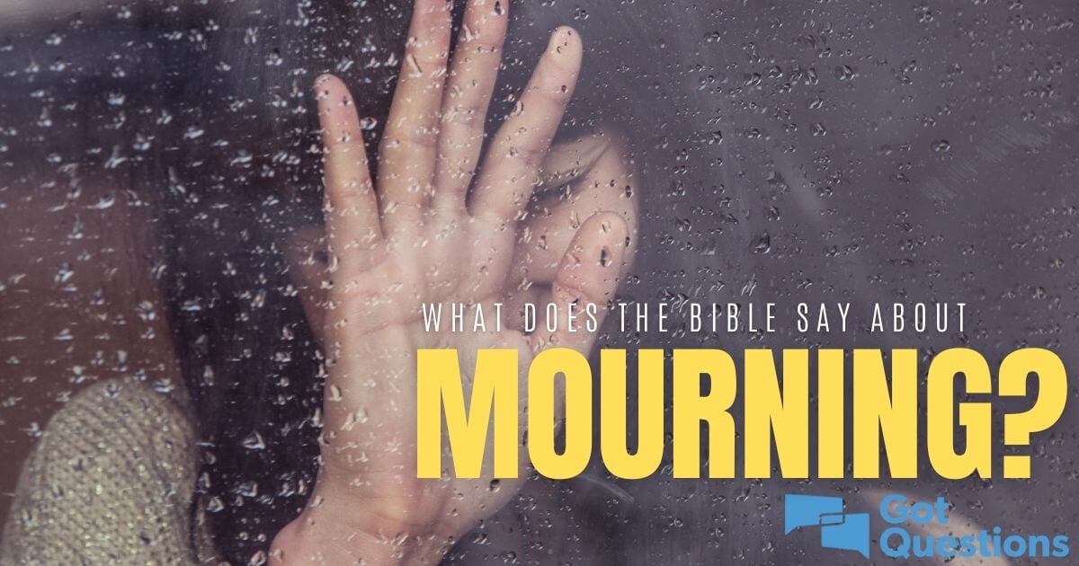 what-does-the-bible-say-about-mourning-gotquestions