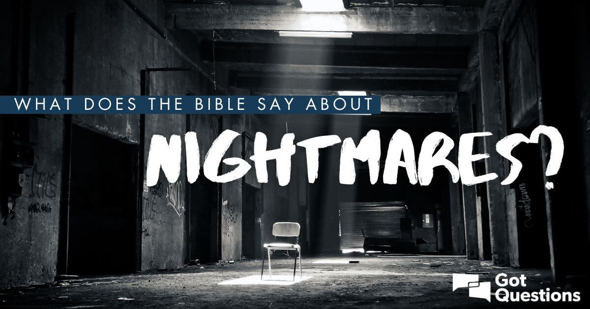 What Does The Bible Say About Nightmares Bad Dreams GotQuestions