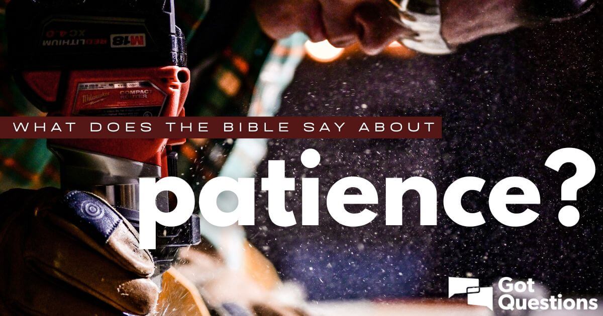 What Does The Bible Say About Patience GotQuestions