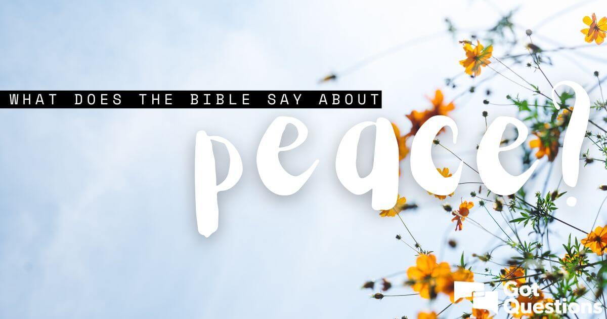  What Does The Bible Say About Peace GotQuestions