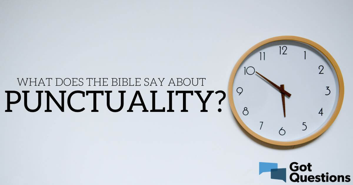 What Does The Bible Say About Punctuality? | Gotquestions.org