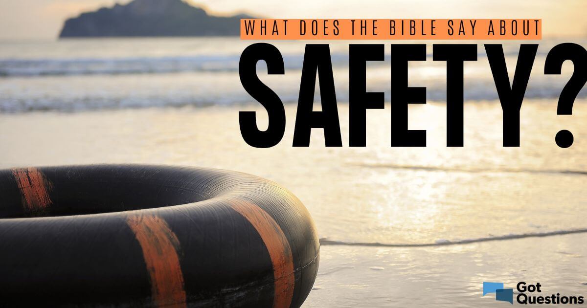 what-does-the-bible-say-about-safety-gotquestions