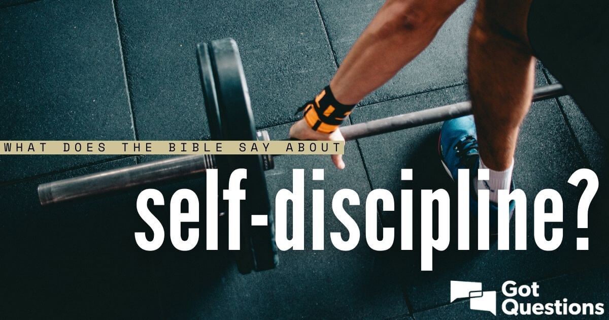 What Does The Bible Say About Self discipline GotQuestions