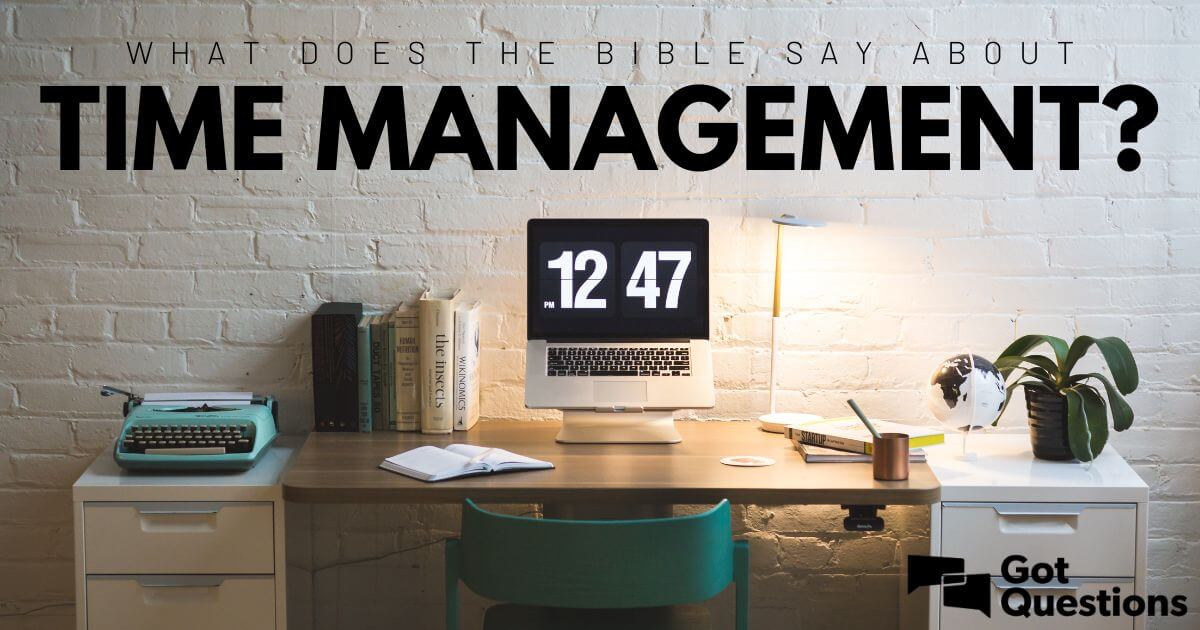 what-does-the-bible-say-about-time-management-gotquestions