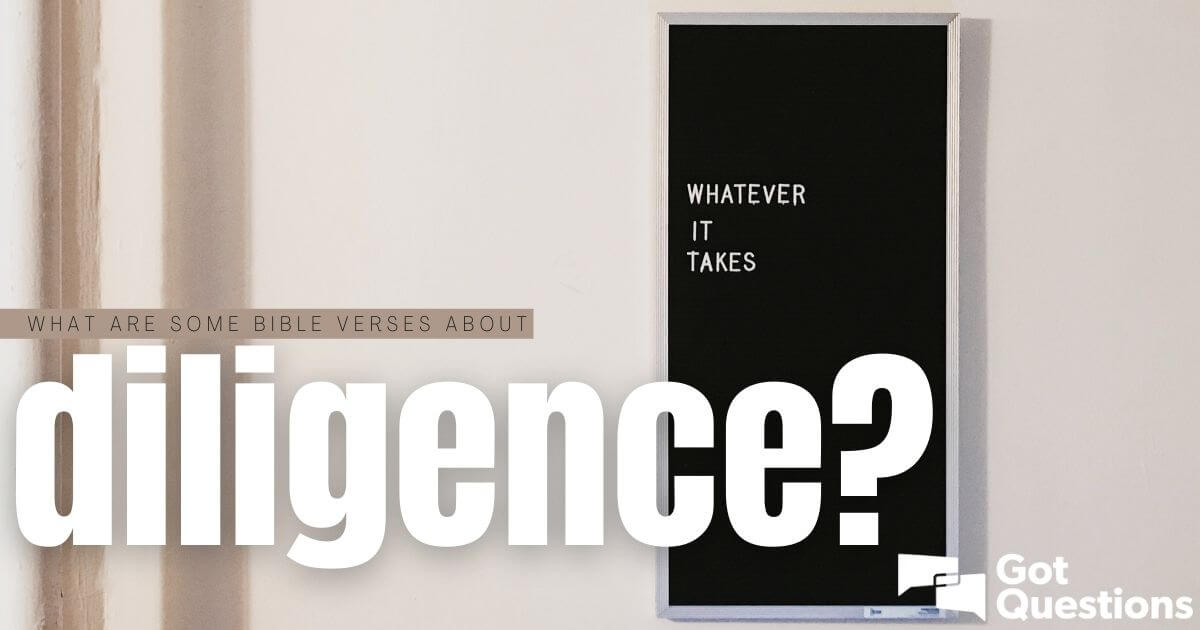 What are some Bible verses about diligence? | GotQuestions.org