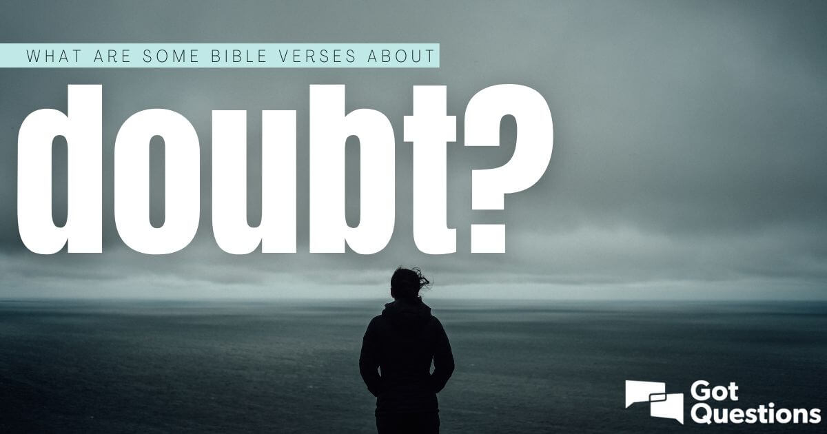 what-are-some-bible-verses-about-doubt-gotquestions