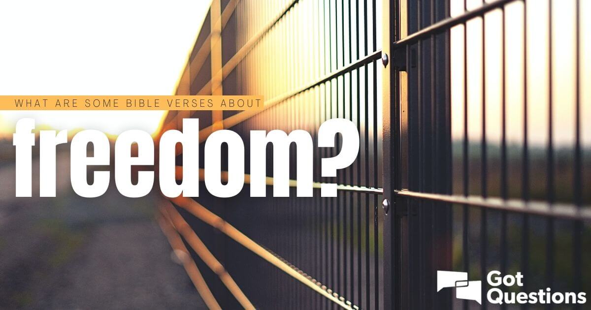 What are some Bible verses about freedom? | GotQuestions.org