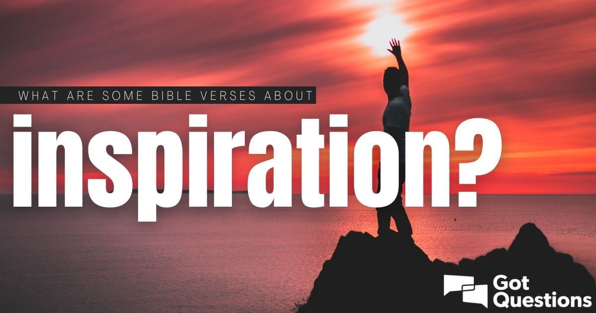 What are some Bible verses about inspiration? | GotQuestions.org