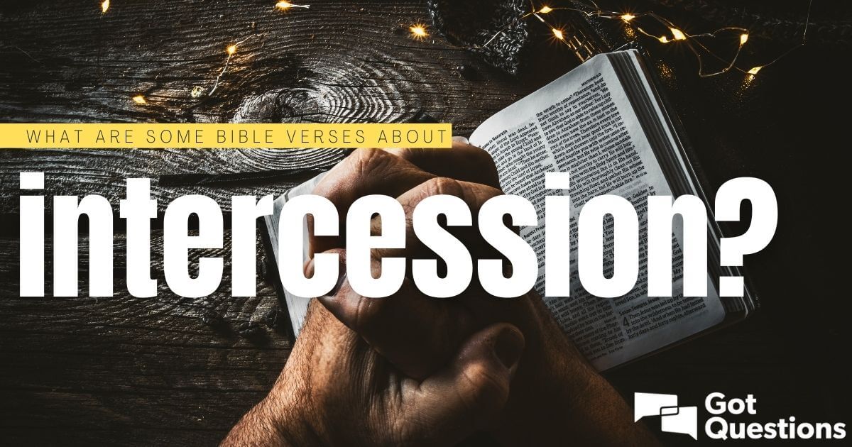 What are some Bible verses about intercession? | GotQuestions.org