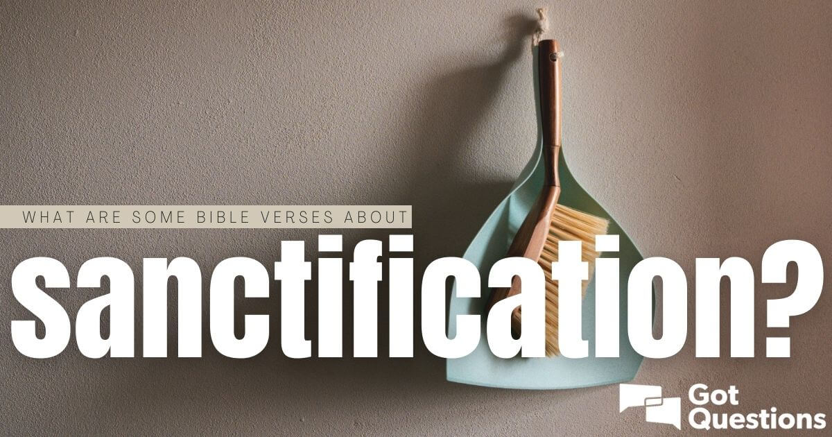 What Are Some Bible Verses About Sanctification? | GotQuestions.org