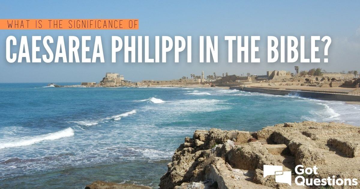 what-is-the-significance-of-caesarea-philippi-in-the-bible