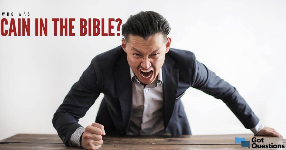 who-was-cain-in-the-bible-gotquestions