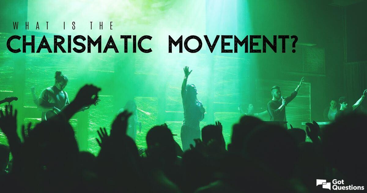 What is the Charismatic movement? | GotQuestions.org