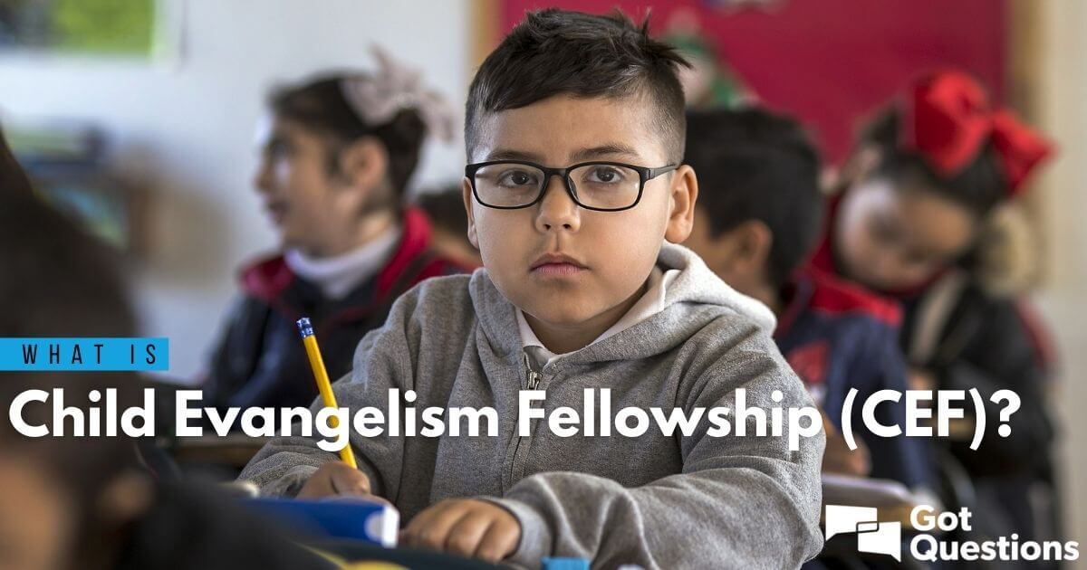 what-is-child-evangelism-fellowship-cef-gotquestions