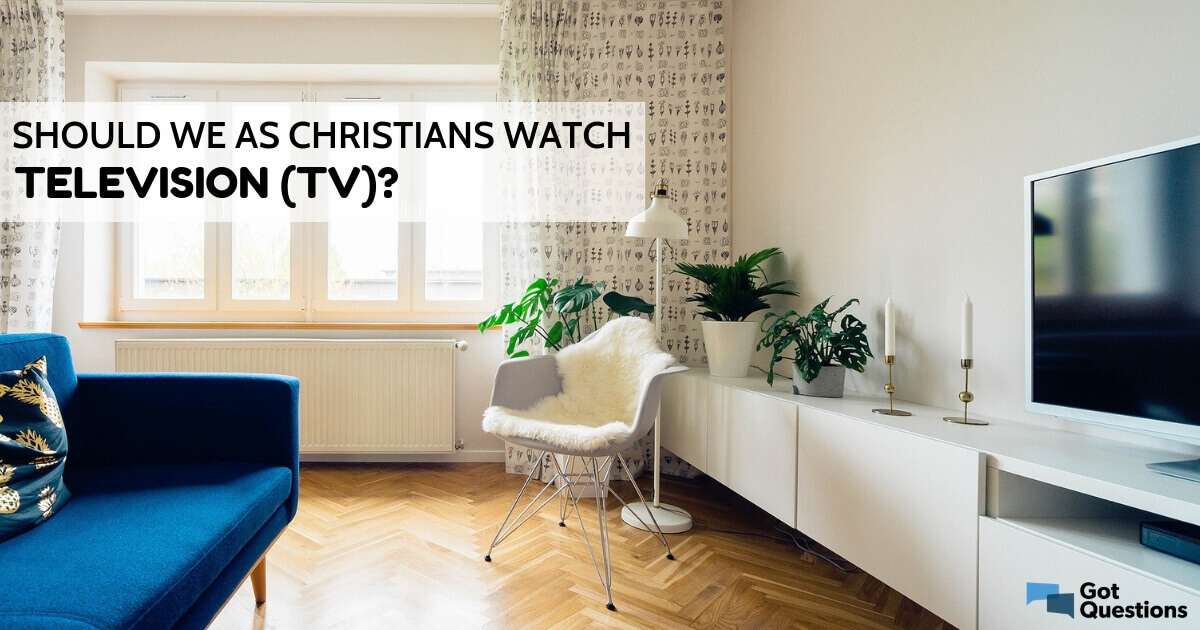 should-we-as-christians-watch-television-tv-gotquestions