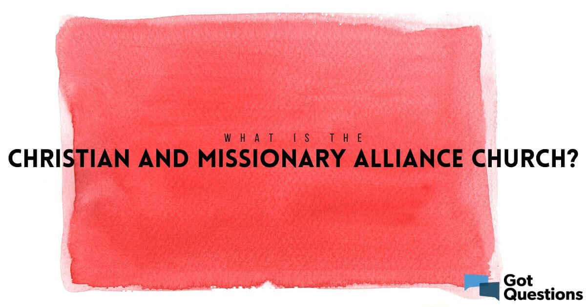 What is the Christian and Missionary Alliance Church?