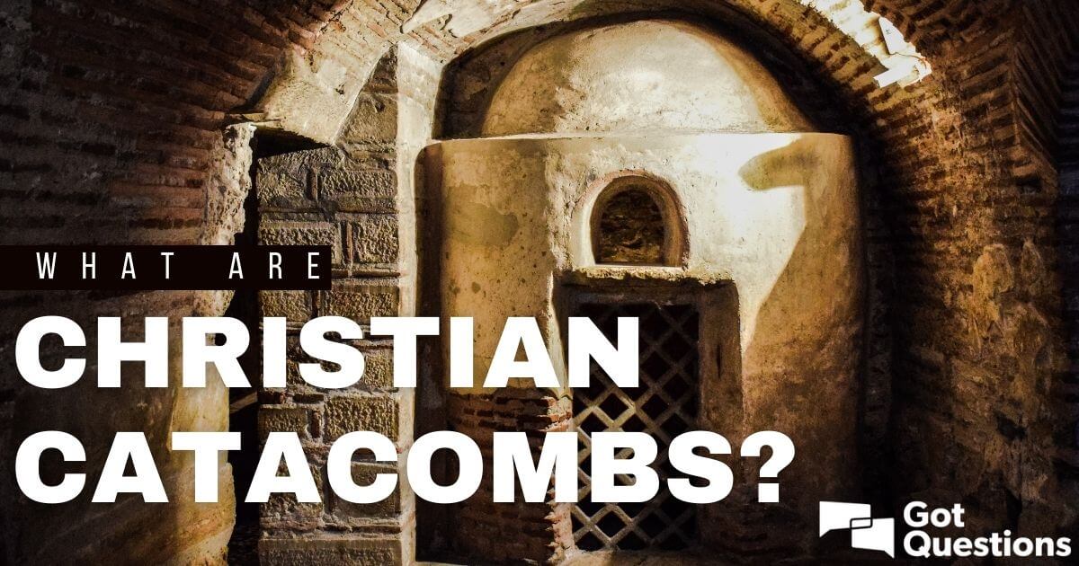 what-are-christian-catacombs-gotquestions