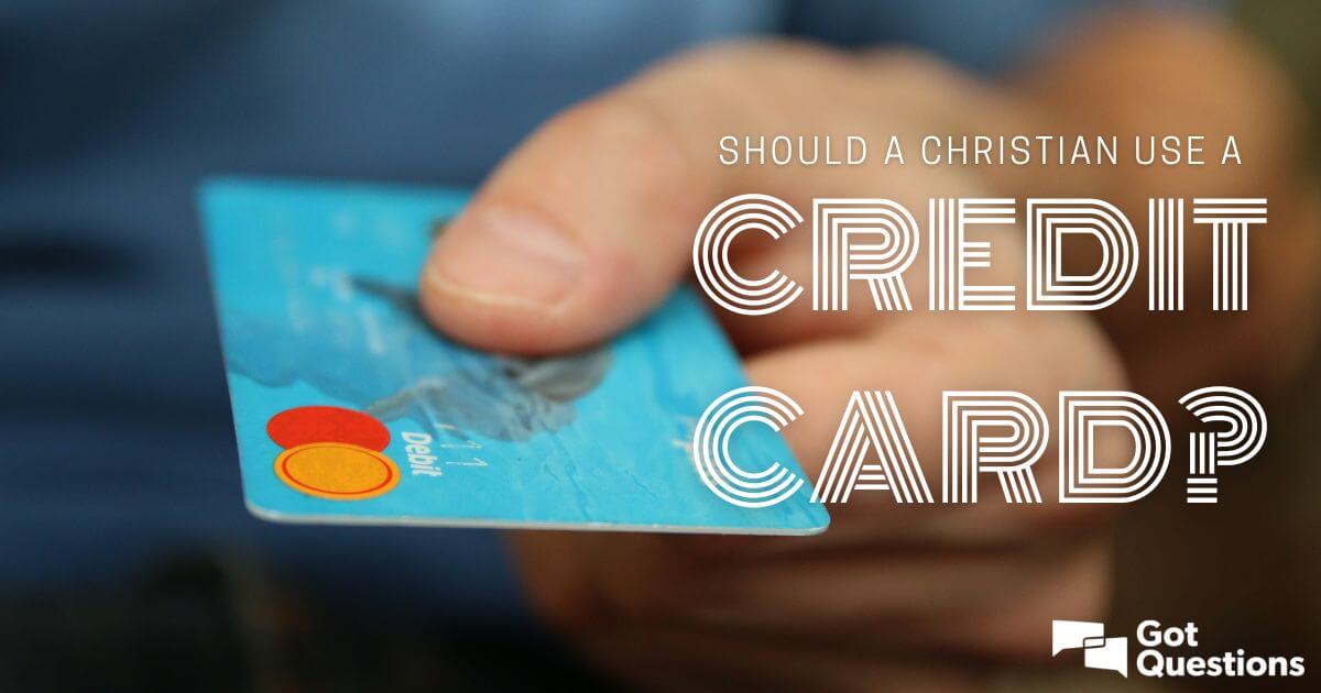 should-a-christian-use-a-credit-card-gotquestions