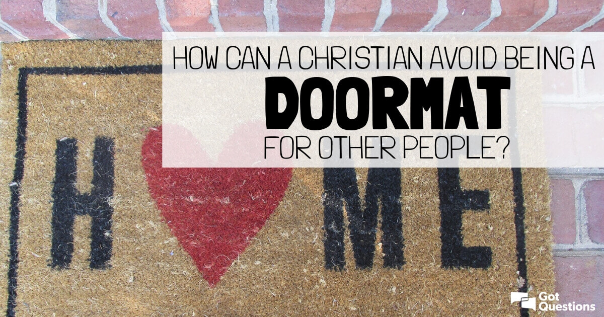 How Can A Christian Avoid Being A Doormat For Other People