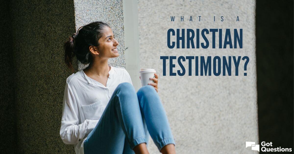 What Is A Christian Testimony GotQuestions