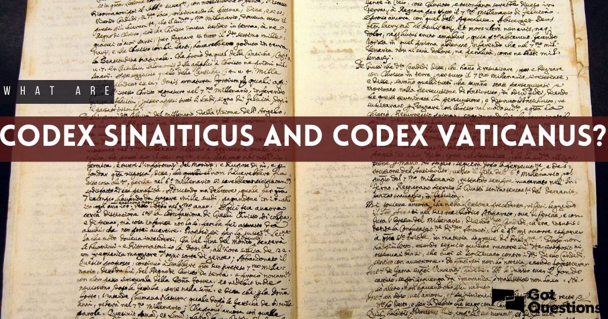 What are Codex Sinaiticus and Codex Vaticanus? | GotQuestions.org