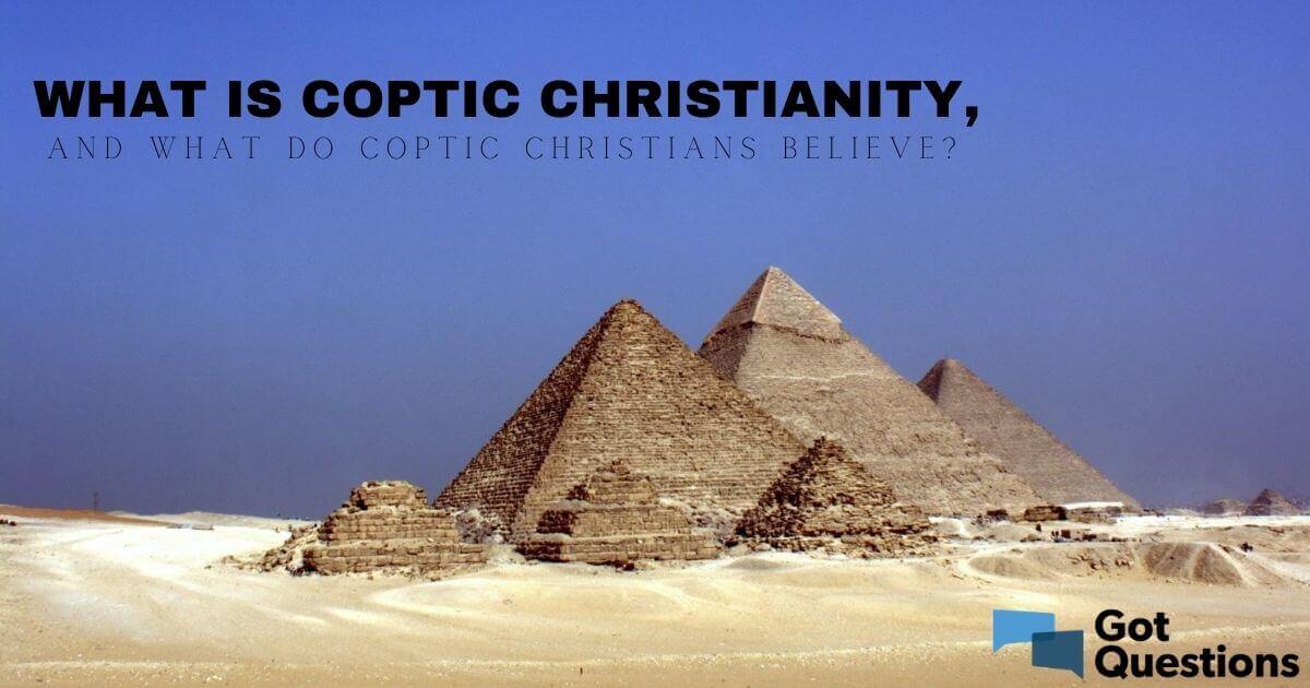 what-is-coptic-christianity-and-what-do-coptic-christians-believe