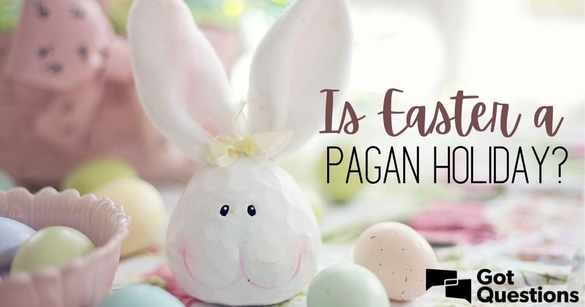 Is Easter a pagan holiday?