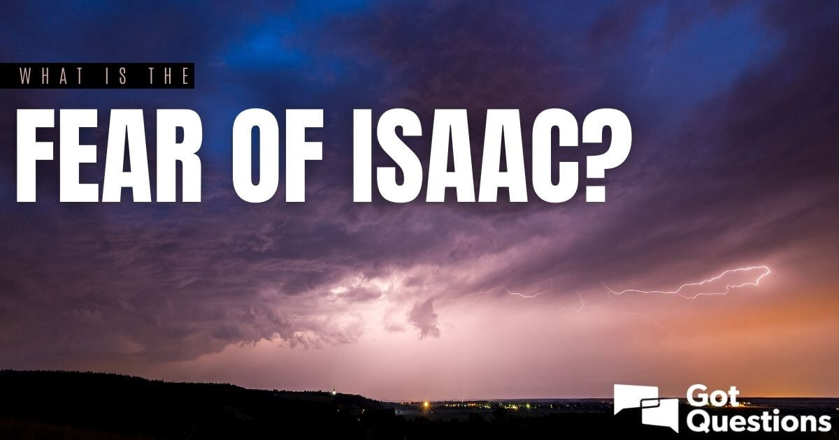 What is the Fear of Isaac? | GotQuestions.org