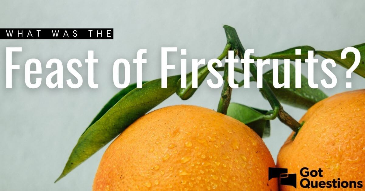 What was the Feast of Firstfruits?